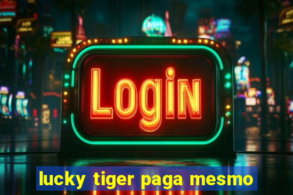 lucky tiger paga mesmo