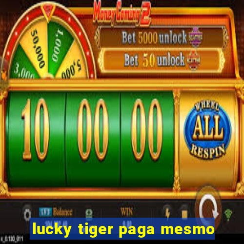 lucky tiger paga mesmo