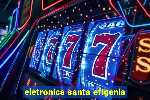 eletronica santa efigenia