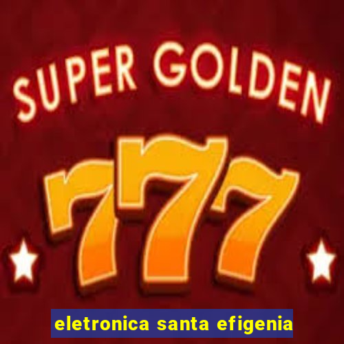 eletronica santa efigenia