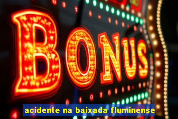 acidente na baixada fluminense