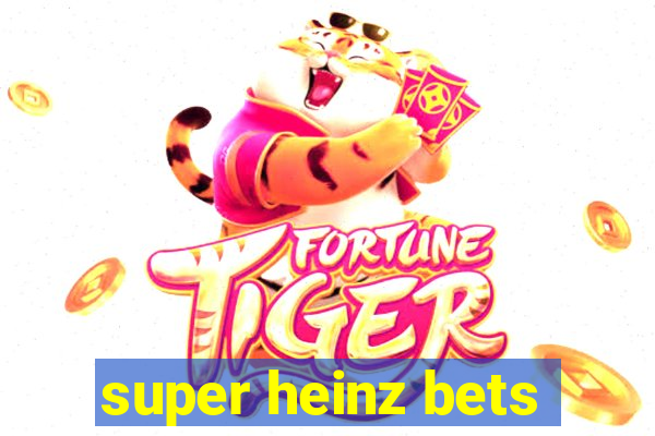 super heinz bets