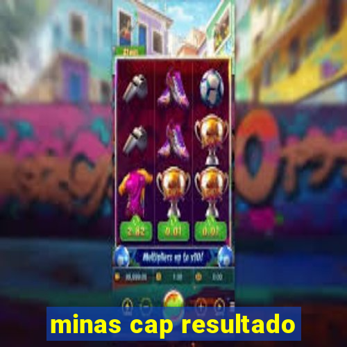 minas cap resultado