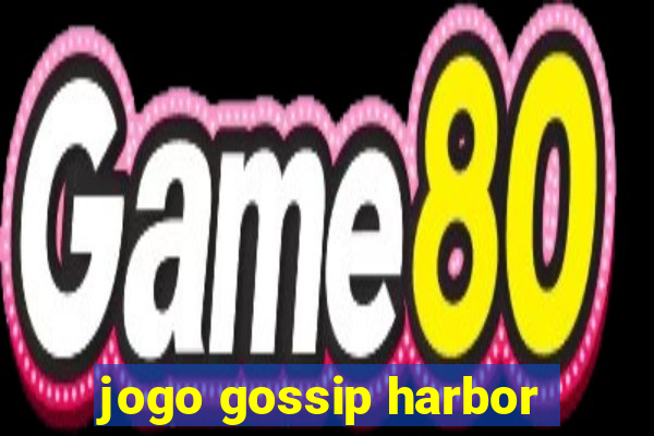 jogo gossip harbor