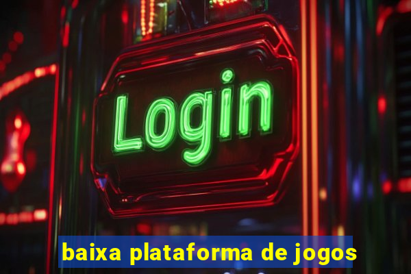 baixa plataforma de jogos