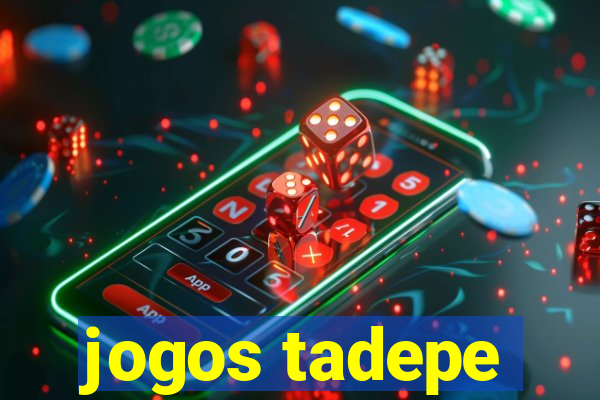 jogos tadepe