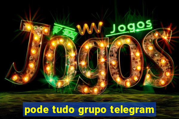 pode tudo grupo telegram