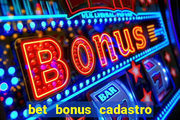 bet bonus cadastro sem deposito