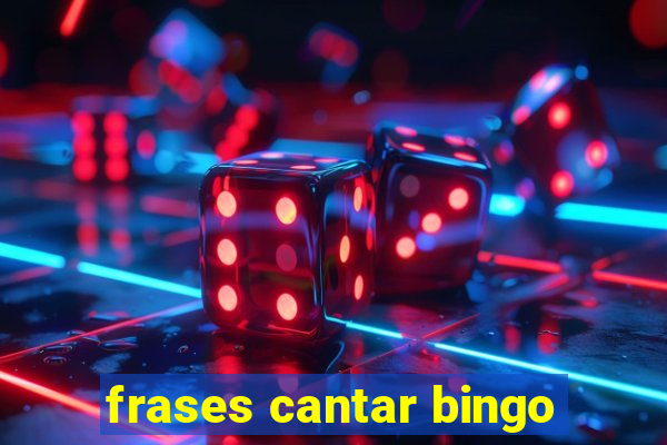 frases cantar bingo