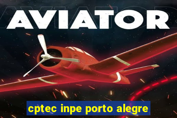 cptec inpe porto alegre