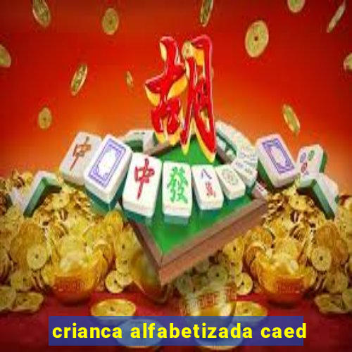 crianca alfabetizada caed