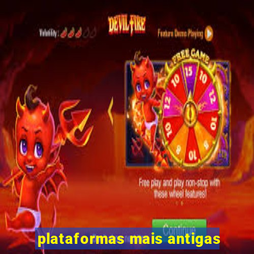 plataformas mais antigas