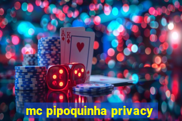 mc pipoquinha privacy