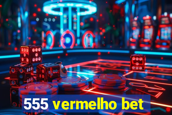 555 vermelho bet