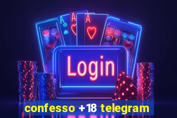 confesso +18 telegram