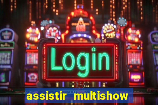 assistir multishow ao vivo