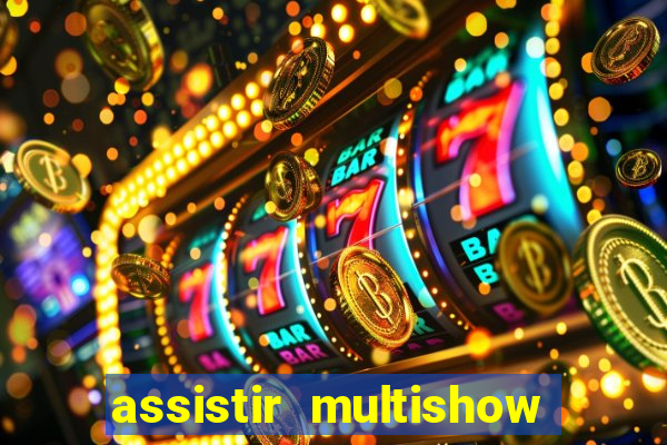 assistir multishow ao vivo