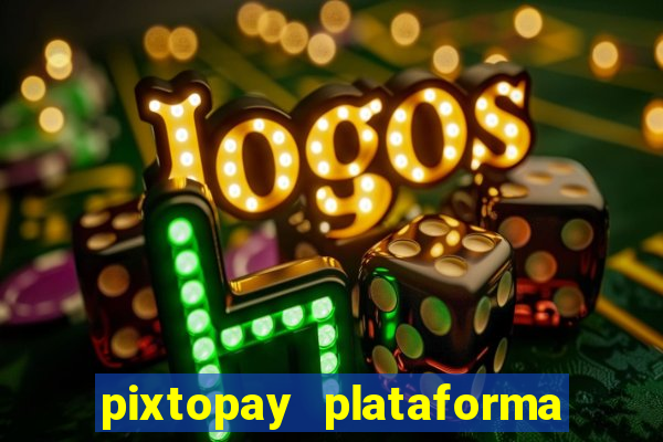 pixtopay plataforma de jogos