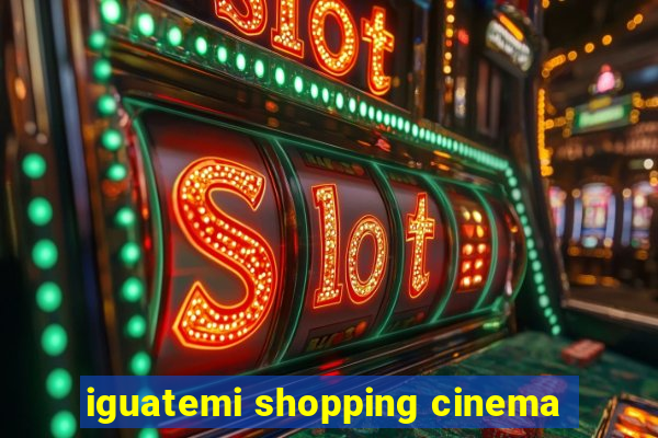 iguatemi shopping cinema