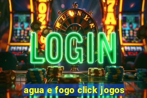 agua e fogo click jogos