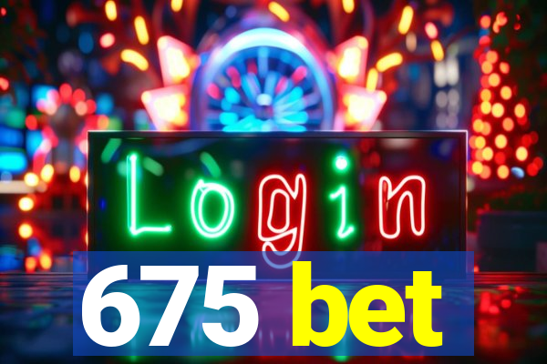 675 bet