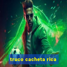 truco cacheta rica