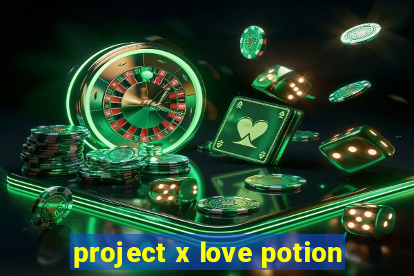 project x love potion