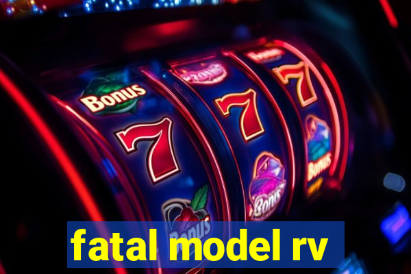 fatal model rv