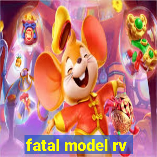 fatal model rv