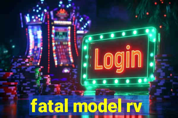 fatal model rv