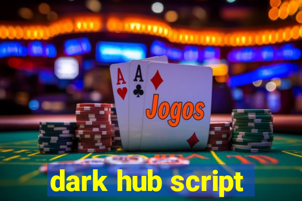 dark hub script