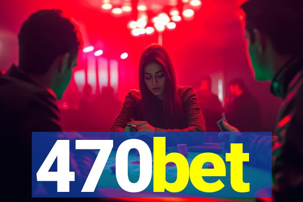 470bet