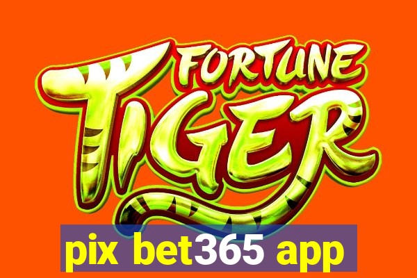 pix bet365 app