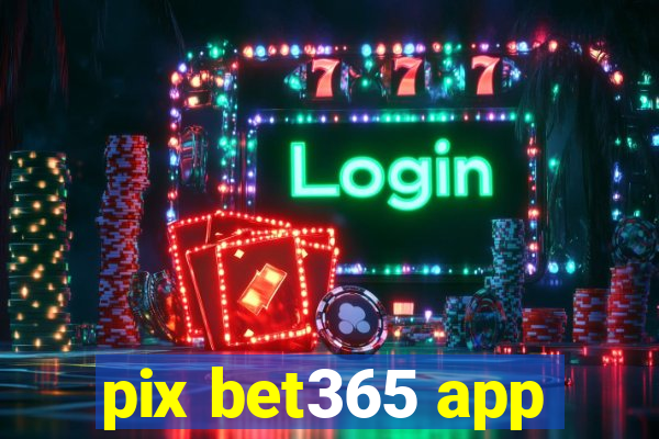 pix bet365 app