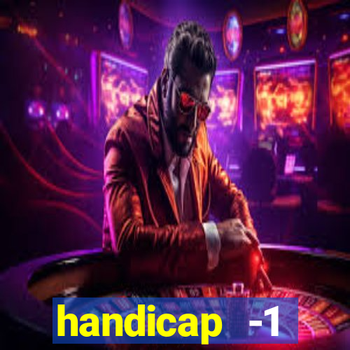 handicap -1 primeiro tempo