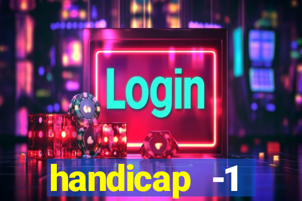 handicap -1 primeiro tempo