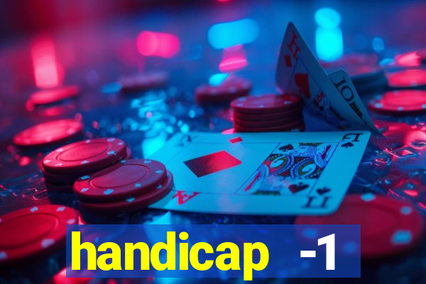 handicap -1 primeiro tempo