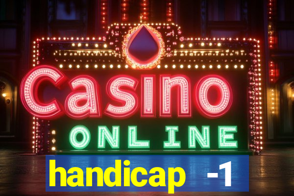 handicap -1 primeiro tempo