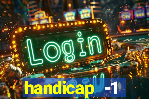 handicap -1 primeiro tempo