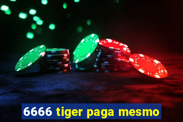 6666 tiger paga mesmo