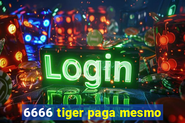 6666 tiger paga mesmo