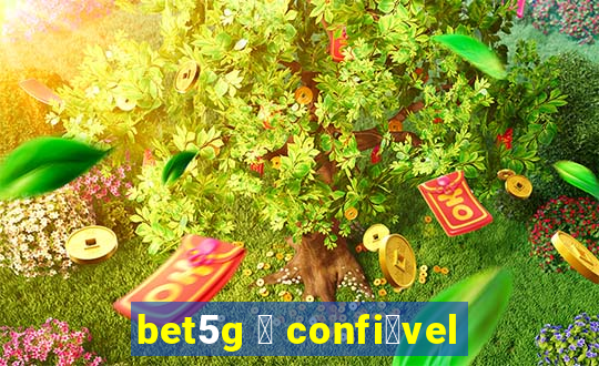 bet5g 茅 confi谩vel