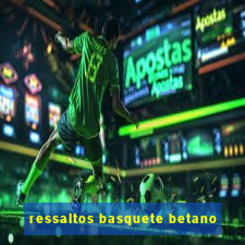 ressaltos basquete betano