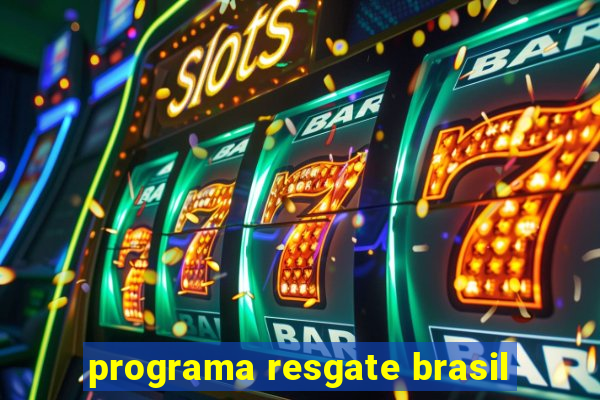 programa resgate brasil