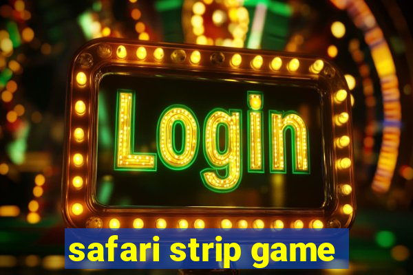 safari strip game