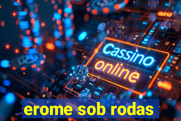 erome sob rodas