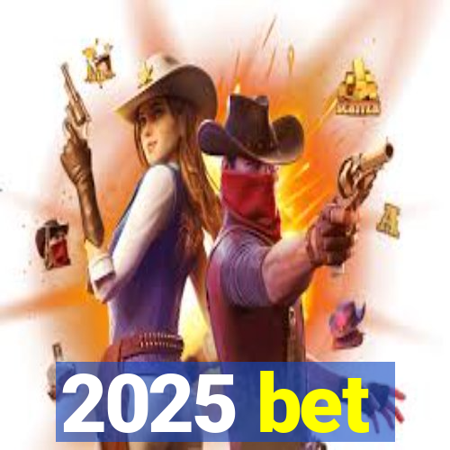 2025 bet