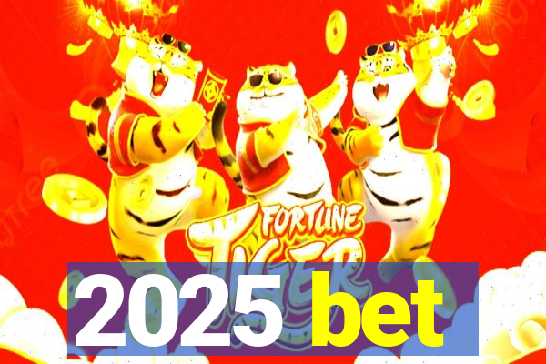 2025 bet