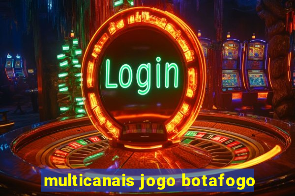 multicanais jogo botafogo