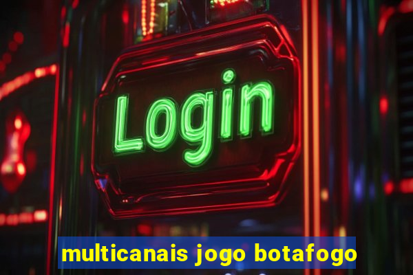 multicanais jogo botafogo